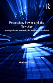 Possession, Power and the New Age : Ambiguities of Authority in Neoliberal Societies