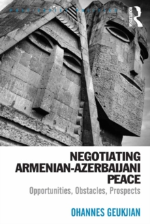 Negotiating Armenian-Azerbaijani Peace : Opportunities, Obstacles, Prospects