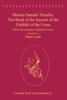 Marino Sanudo Torsello, The Book of the Secrets of the Faithful of the Cross : Liber Secretorum Fidelium Crucis
