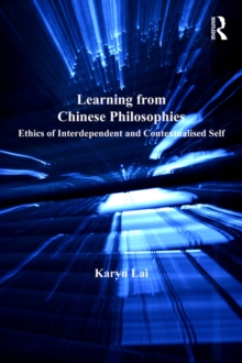 Learning from Chinese Philosophies : Ethics of Interdependent and Contextualised Self