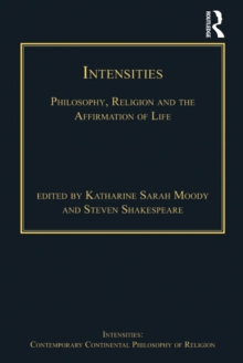 Intensities : Philosophy, Religion and the Affirmation of Life