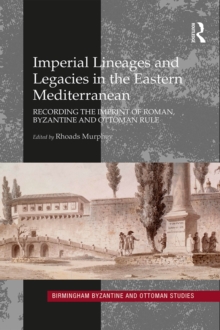 Imperial Lineages and Legacies in the Eastern Mediterranean : Recording the imprint of Roman, Byzantine and Ottoman rule