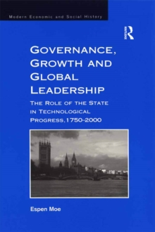 Governance, Growth and Global Leadership : The Role of the State in Technological Progress, 1750-2000
