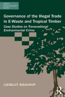 Governance of the Illegal Trade in E-Waste and Tropical Timber : Case Studies on Transnational Environmental Crime