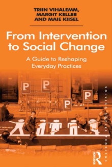 From Intervention to Social Change : A Guide to Reshaping Everyday Practices