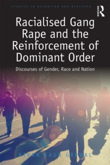 Racialised Gang Rape and the Reinforcement of Dominant Order : Discourses of Gender, Race and Nation
