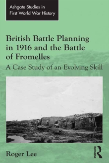 British Battle Planning in 1916 and the Battle of Fromelles : A Case Study of an Evolving Skill