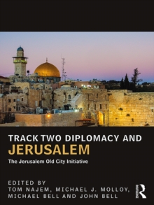 Track Two Diplomacy and Jerusalem : The Jerusalem Old City Initiative
