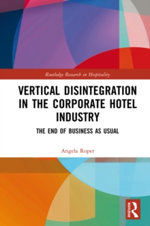 Vertical Disintegration in the Corporate Hotel Industry : The End of Business as Usual