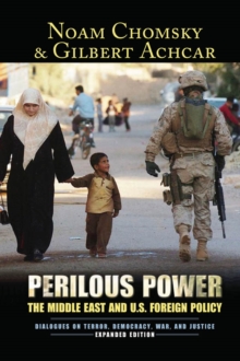 Perilous Power : The Middle East and U.S. Foreign Policy Dialogues on Terror, Democracy, War, and Justice
