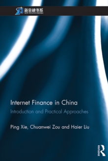 Internet Finance in China : Introduction and Practical Approaches