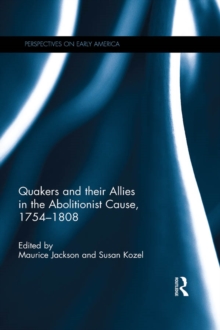 Quakers and Their Allies in the Abolitionist Cause, 1754-1808