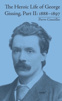 The Heroic Life of George Gissing, Part II : 1888-1897