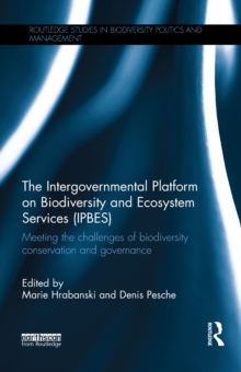 The Intergovernmental Platform on Biodiversity and Ecosystem Services (IPBES) : Meeting the challenge of biodiversity conservation and governance