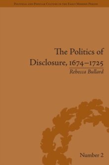 The Politics of Disclosure, 1674-1725 : Secret History Narratives