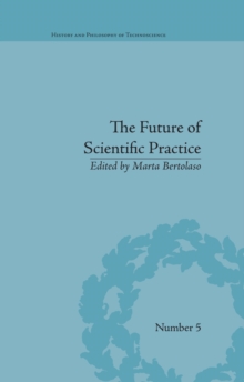 The Future of Scientific Practice : 'Bio-Techno-Logos'