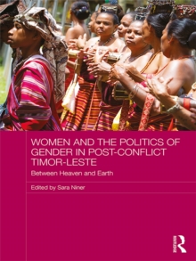 Women and the Politics of Gender in Post-Conflict Timor-Leste : Between Heaven and Earth