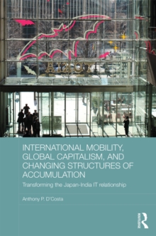 International Mobility, Global Capitalism, and Changing Structures of Accumulation : Transforming the Japan-India IT Relationship