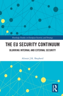 The EU Security Continuum : Blurring Internal and External Security