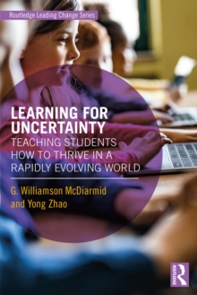 Learning for Uncertainty : Teaching Students How to Thrive in a Rapidly Evolving World