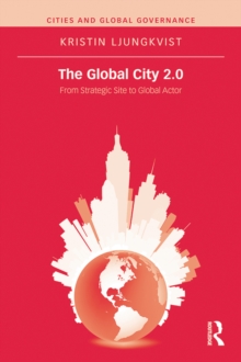 The Global City 2.0 : From Strategic Site to Global Actor