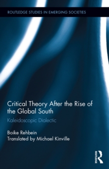 Critical Theory After the Rise of the Global South : Kaleidoscopic Dialectic