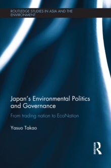 Japan's Environmental Politics and Governance : From Trading Nation to EcoNation