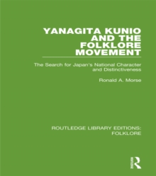 Yanagita Kunio and the Folklore Movement (RLE Folklore) : The Search for Japan's National Character and Distinctiveness
