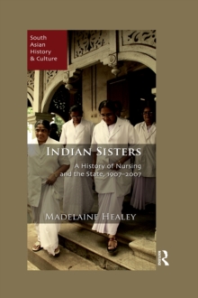 Indian Sisters : A History of Nursing and the State, 1907-2007