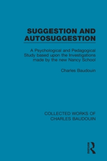 Suggestion and Autosuggestion : A Psychological and Pedagogical Study Based Upon the Investigations Made by the New Nancy School