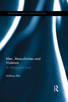 Men, Masculinities and Violence : An Ethnographic Study