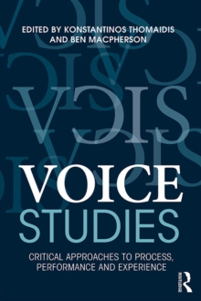 Voice Studies : Critical Approaches to Process, Performance and Experience