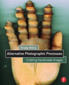 Alternative Photographic Processes : Crafting Handmade Images