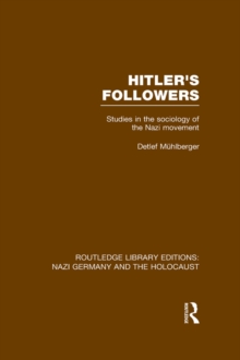 Hitler's Followers (RLE Nazi Germany & Holocaust) : Studies in the Sociology of the Nazi Movement
