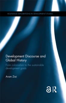 Development Discourse and Global History : From colonialism to the sustainable development goals