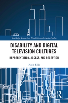 Disability and Digital Television Cultures : Representation, Access, and Reception