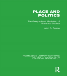 Place and Politics (Routledge Library Editions: Political Geography) : The Geographical Mediation of State and Society