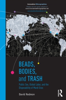 Beads, Bodies, and Trash : Public Sex, Global Labor, and the Disposability of Mardi Gras