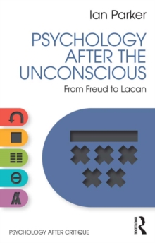 Psychology After the Unconscious : From Freud to Lacan