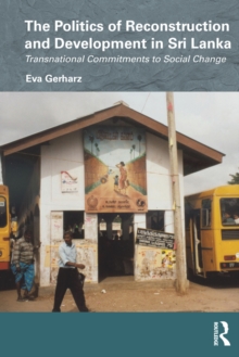 The Politics of Reconstruction and Development in Sri Lanka : Transnational Commitments to Social Change