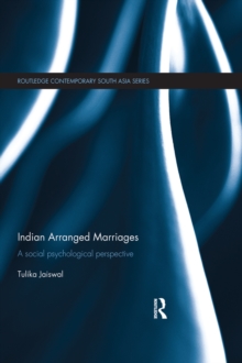 Indian Arranged Marriages : A Social Psychological Perspective
