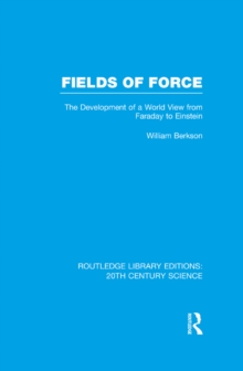 Fields of Force : The Development of a World View from Faraday to Einstein.