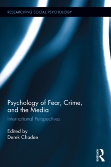 Psychology of Fear, Crime and the Media : International Perspectives