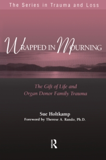 Wrapped in Mourning : The Gift of Life and Donor Family Trauma