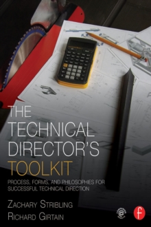 The Technical Director's Toolkit : Process, Forms, and Philosophies for Successful Technical Direction