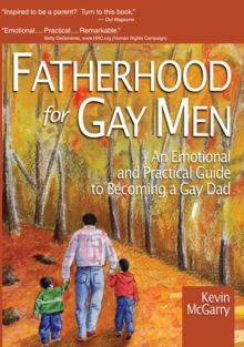 Fatherhood for Gay Men : An Emotional and Practical Guide to Becoming a Gay Dad