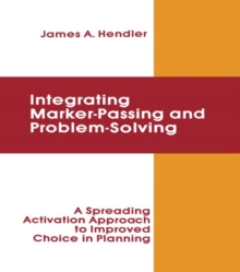 integrating Marker Passing and Problem Solving : A Spreading Activation Approach To Improved Choice in Planning