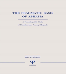 The Pragmatic Basis of Aphasia : A Neurolinguistic Study of Morphosyntax Among Bilinguals