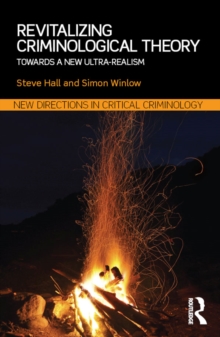Revitalizing Criminological Theory: : Towards a new Ultra-Realism