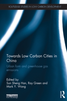 Towards Low Carbon Cities in China : Urban Form and Greenhouse Gas Emissions
